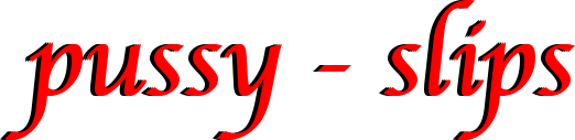 Pussy-Slips